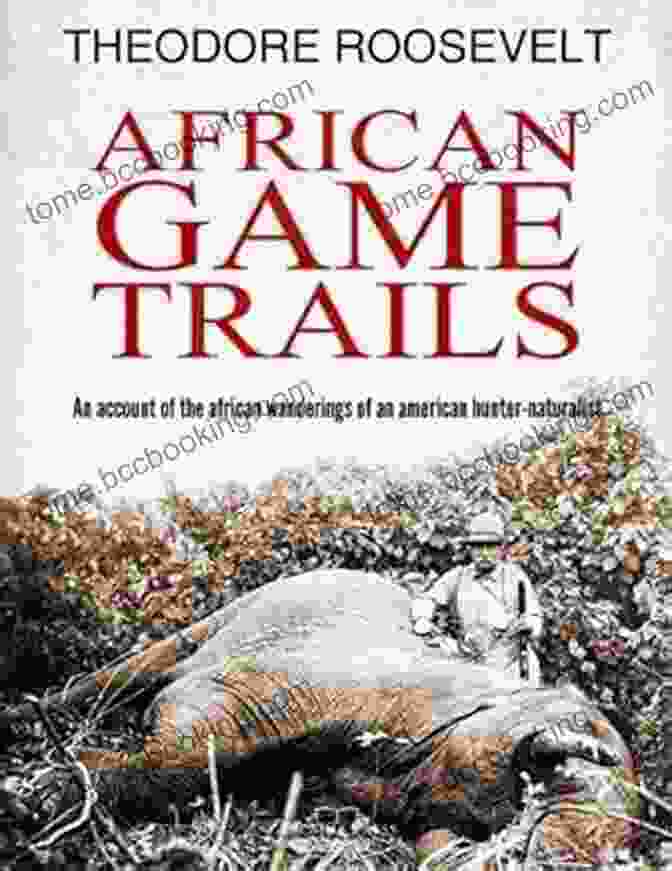 African Game Trails Book Cover Featuring Roosevelt On A Hunt African Game Trails Theodore Roosevelt