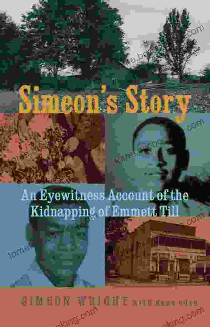 An Eyewitness Account Of The Kidnapping Of Emmett Till Simeon S Story: An Eyewitness Account Of The Kidnapping Of Emmett Till