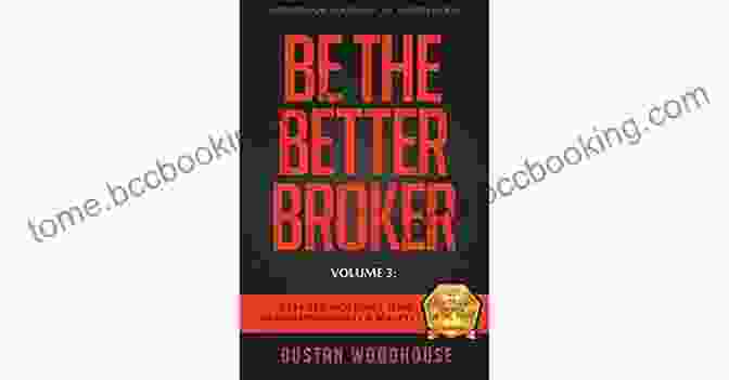 Be The Better Broker Volume 1 Book Cover Be The Better Broker Volume 1: Become A Top Producer: A Study Of Mortgage Agents Originators And Loan Officers (Be The Better Broker Volume 2)