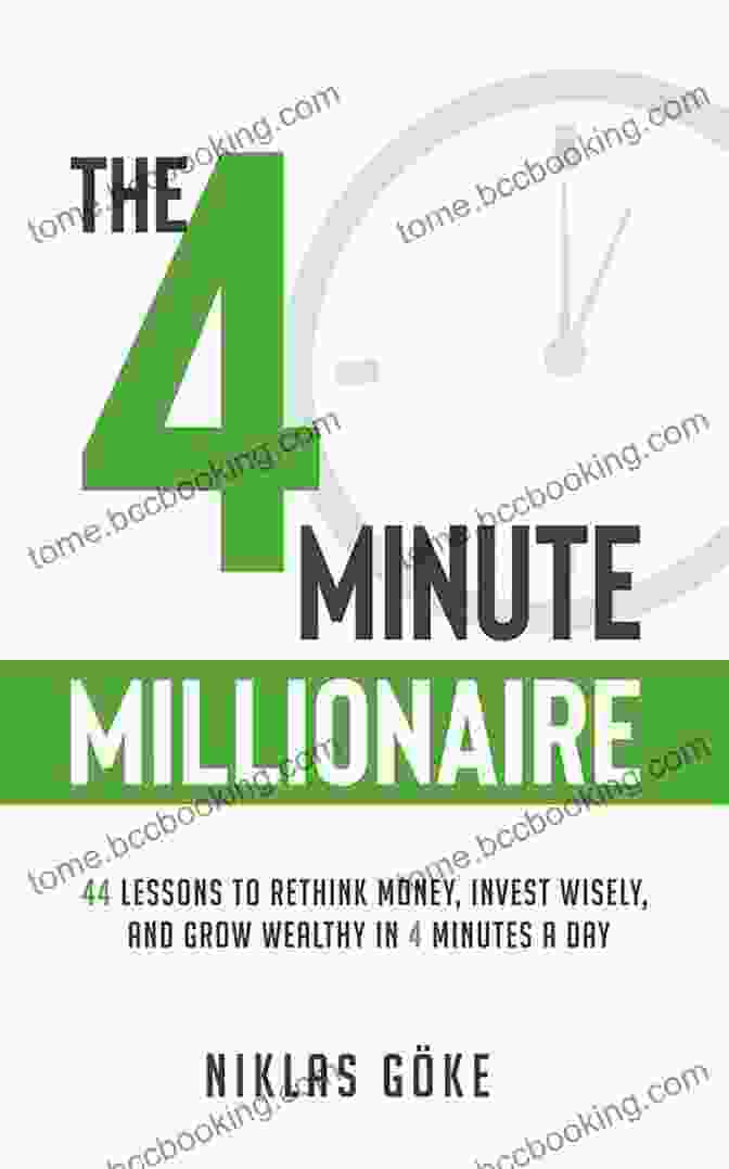 Book Cover For '44 Lessons To Rethink Money, Invest Wisely, And Grow Wealthy In Minutes Day' The 4 Minute Millionaire: 44 Lessons To Rethink Money Invest Wisely And Grow Wealthy In 4 Minutes A Day
