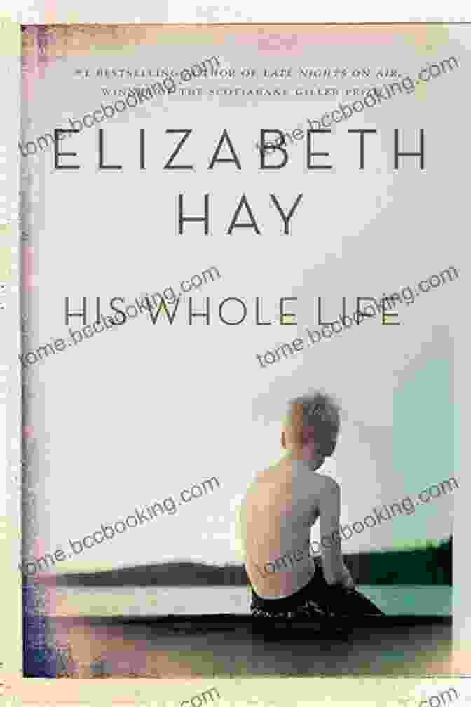 Book Cover Of His Whole Life By Elizabeth Hay His Whole Life Elizabeth Hay