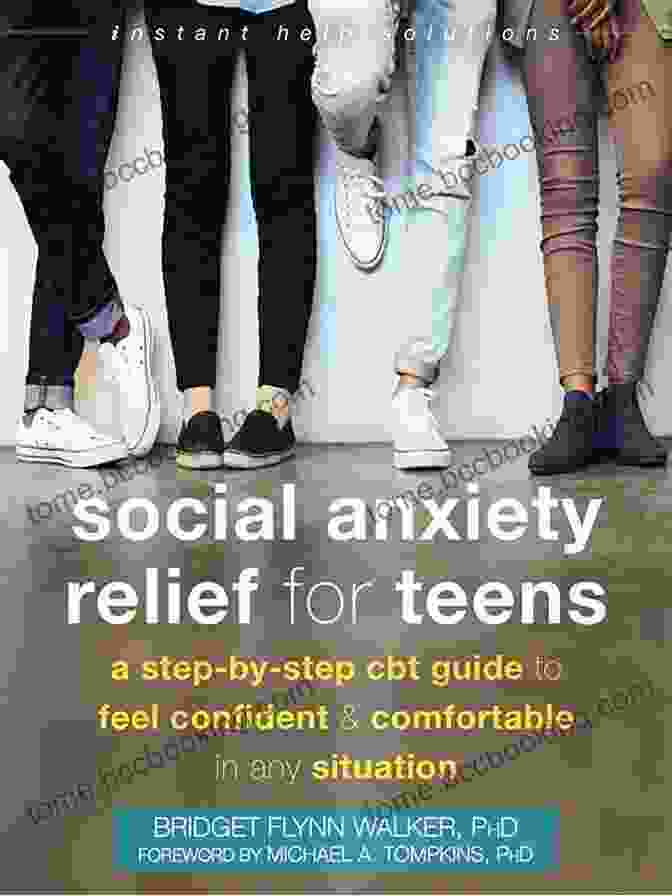 Book Cover Of Step By Step Cbt Guide To Feel Confident And Comfortable In Any Situation The Social Anxiety Relief For Teens: A Step By Step CBT Guide To Feel Confident And Comfortable In Any Situation (The Instant Help Solutions Series)