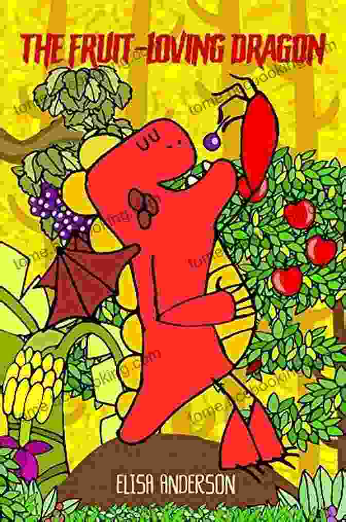 Colorful Tale To Encourage Kids To Eat Their Fruits And For Learning Colors. The Fruit Loving Dragon: A Colorful Tale To Encourage Kids To Eat Their Fruits And For Learning Colors A Children S Story For Boys Girl From Toddlers To Ages 3 5 Years (Red Dragon 1)