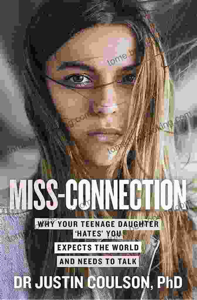 Cover Image Of The Book Why Your Teenage Daughter Hates You, Expects The World, And Needs To Talk Miss Connection: Why Your Teenage Daughter Hates You Expects The World And Needs To Talk