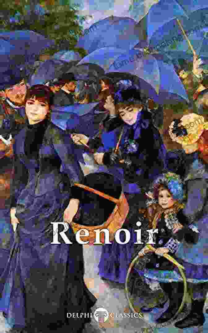 Delphi Complete Works Of Pierre Auguste Renoir Illustrated Masters Of Art 11 Delphi Complete Works Of Pierre Auguste Renoir (Illustrated) (Masters Of Art 11)