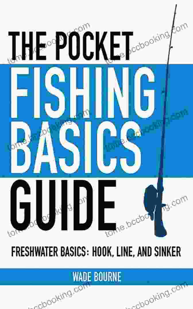 Fishing Techniques The Pocket Fishing Basics Guide: Freshwater Basics: Hook Line And Sinker (Skyhorse Pocket Guides)
