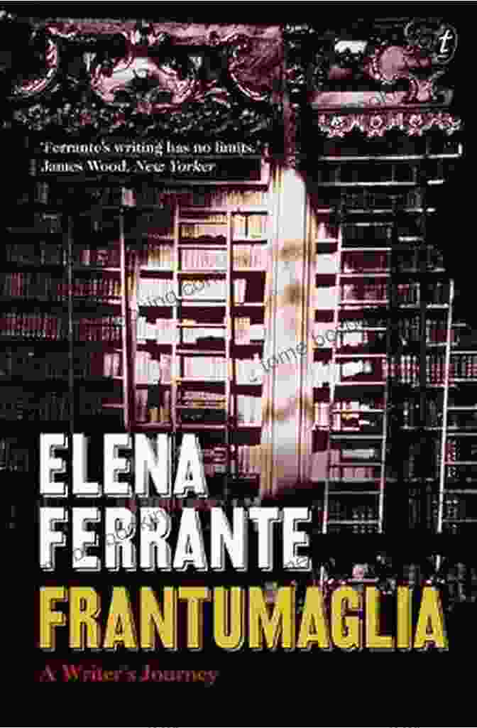 Frantumaglia By Elena Ferrante, A Collection Of Non Fiction Writings And Personal Reflections Frantumaglia: A Writer S Journey Elena Ferrante