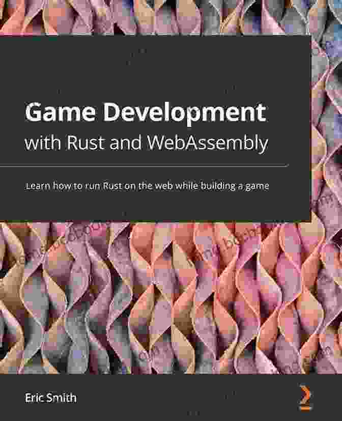 Game Development With Rust And WebAssembly Game Development With Rust And WebAssembly: Learn How To Run Rust On The Web While Building A Game