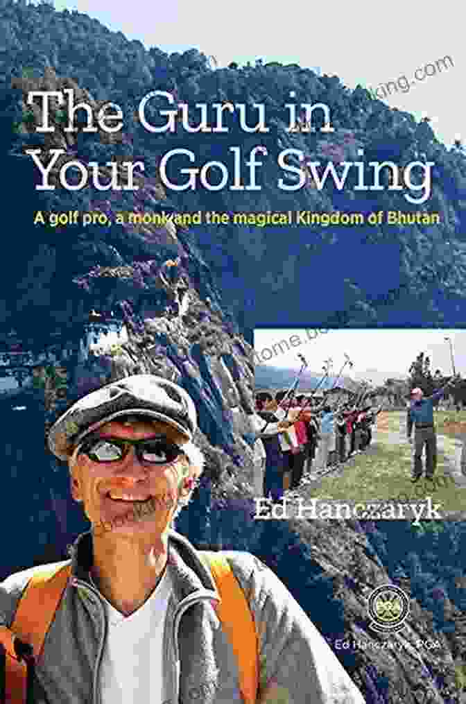 Golf Pro Monk And The Magical Kingdom Of Bhutan Book Cover Guru In Your Golf Swing: A Golf Pro A Monk And The Magical Kingdom Of Bhutan