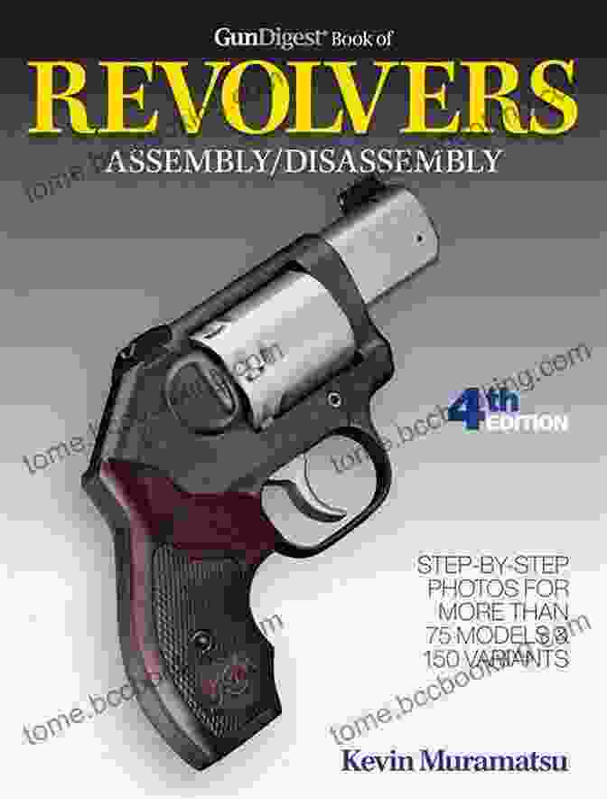 Gun Digest Of Revolvers Assembly/Disassembly 4th Ed: Revolver Disassembled Gun Digest Of Revolvers Assembly/Disassembly 4th Ed (Gun Digest Of Firearms Assembly/Disassembly)