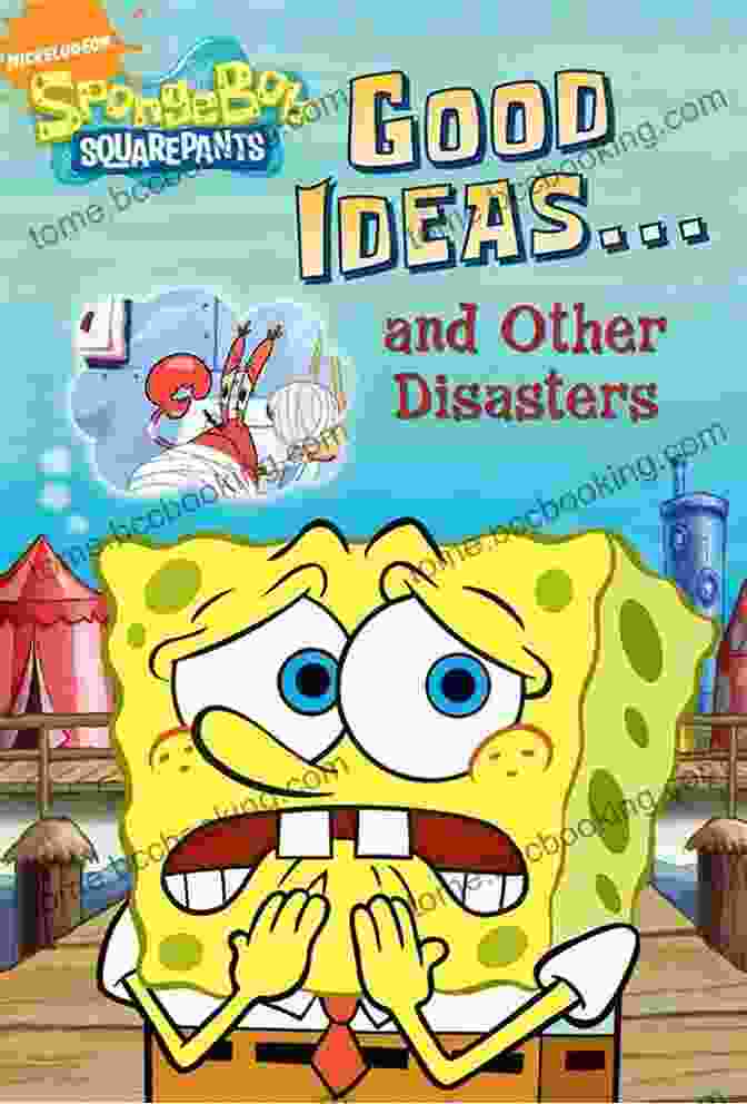 Image Of The Book Cover For 'Good Ideas And Other Disasters' By SpongeBob SquarePants Good Ideas And Other Disasters (SpongeBob SquarePants)