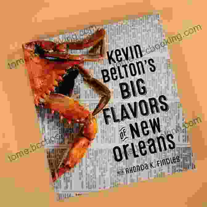 Kevin Belton's Big Flavors Of New Orleans Cookbook Cover Featuring Vibrant Colors And Mouthwatering Dishes Kevin Belton S Big Flavors Of New Orleans