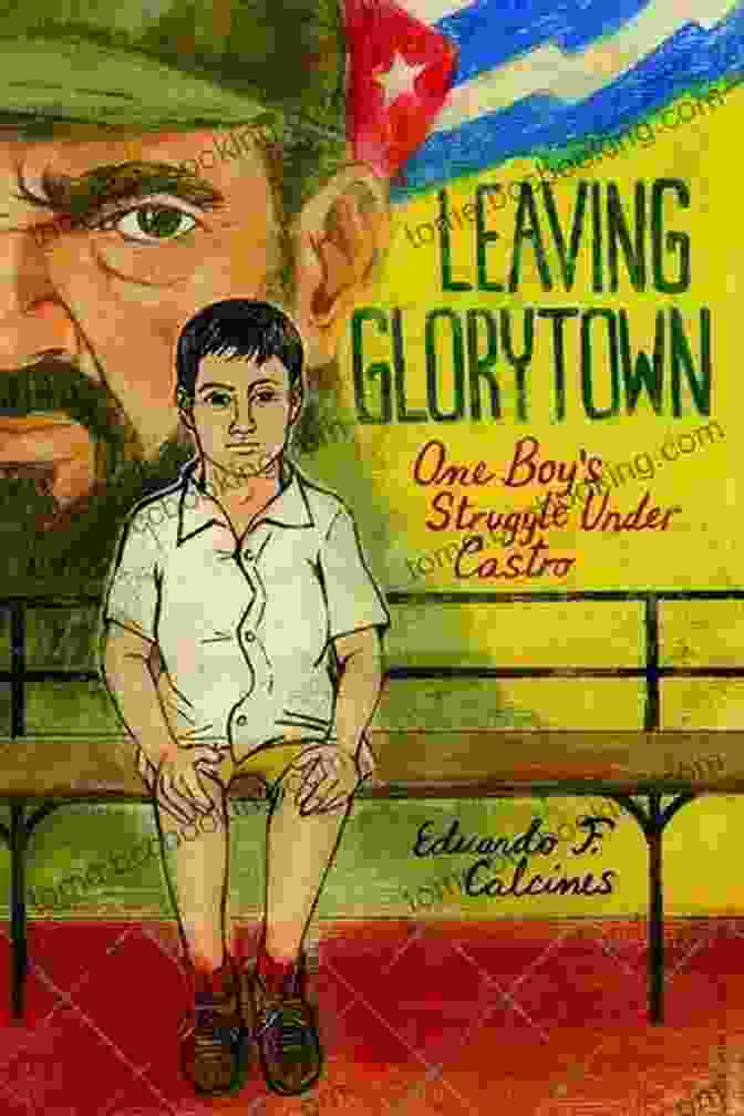 Leaving Glorytown: One Boy's Struggle Under Castro Leaving Glorytown: One Boy S Struggle Under Castro