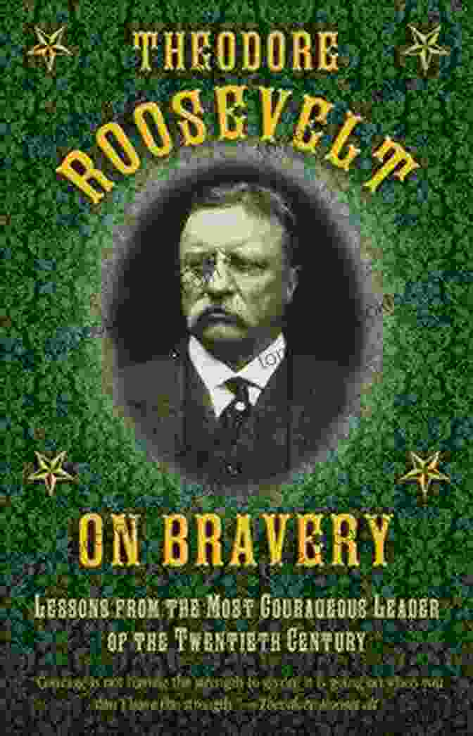 Lessons From The Most Courageous Leader Of The Twentieth Century Winston Churchill On The Cover Theodore Roosevelt On Bravery: Lessons From The Most Courageous Leader Of The Twentieth Century