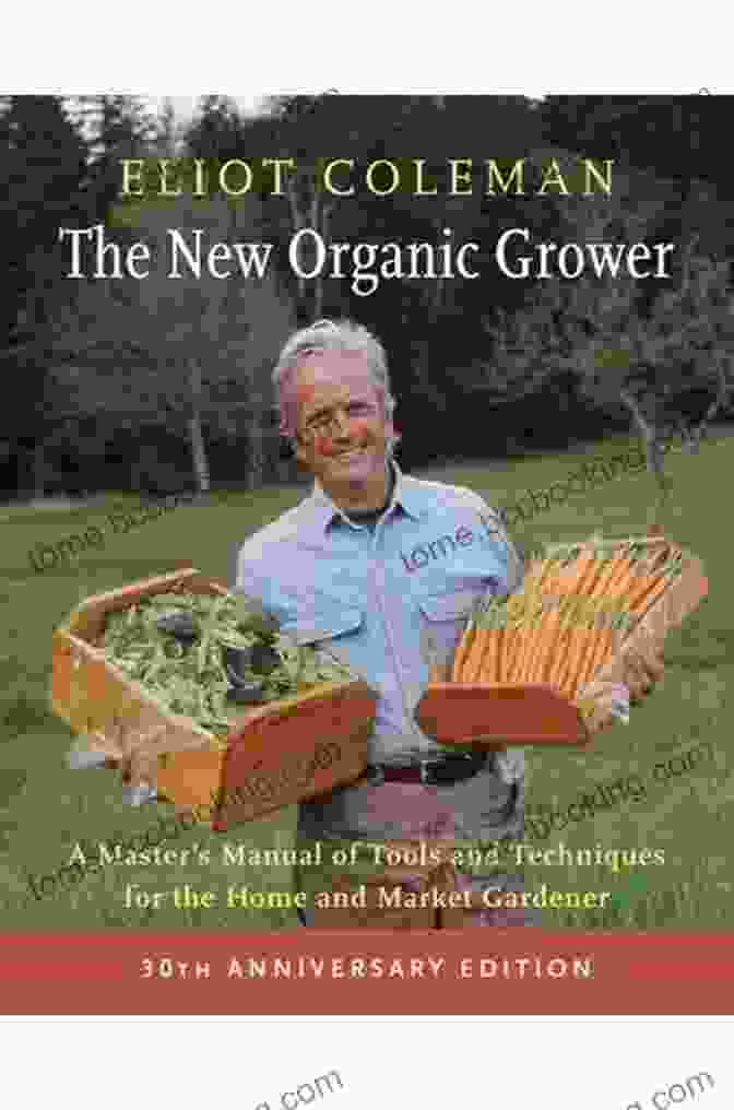 Master Manual Of Tools And Techniques For The Home And Market Gardener (30th Anniversary Edition) The New Organic Grower 3rd Edition: A Master S Manual Of Tools And Techniques For The Home And Market Gardener 30th Anniversary Edition