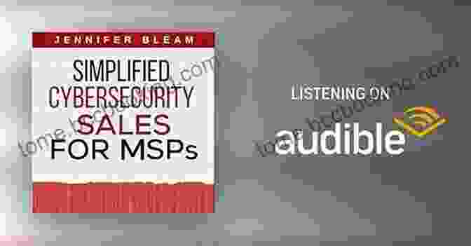 Negotiating Effectively Simplified Cybersecurity Sales For MSPs: The Secret Formula For Closing Cybersecurity Deals Without Feeling Slimy
