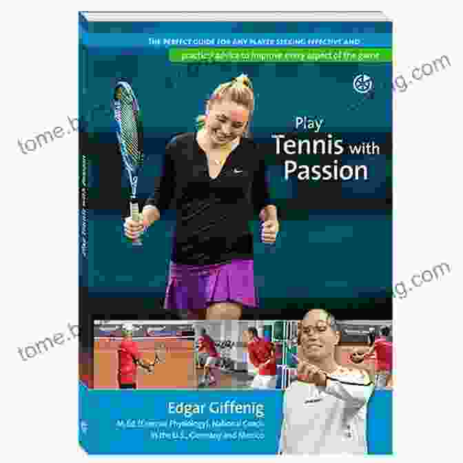 Play Tennis With Passion Book Cover Play Tennis With Passion: The Perfect Guide For Any Player Seeking Effective And Practical Advice To Improve Every Aspect Of The Game