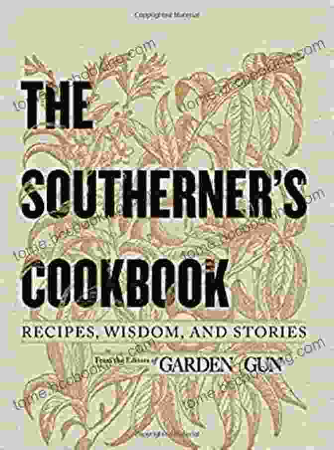 Southern Cuisine The Southerner S Handbook: A Guide To Living The Good Life (Garden Gun 1)