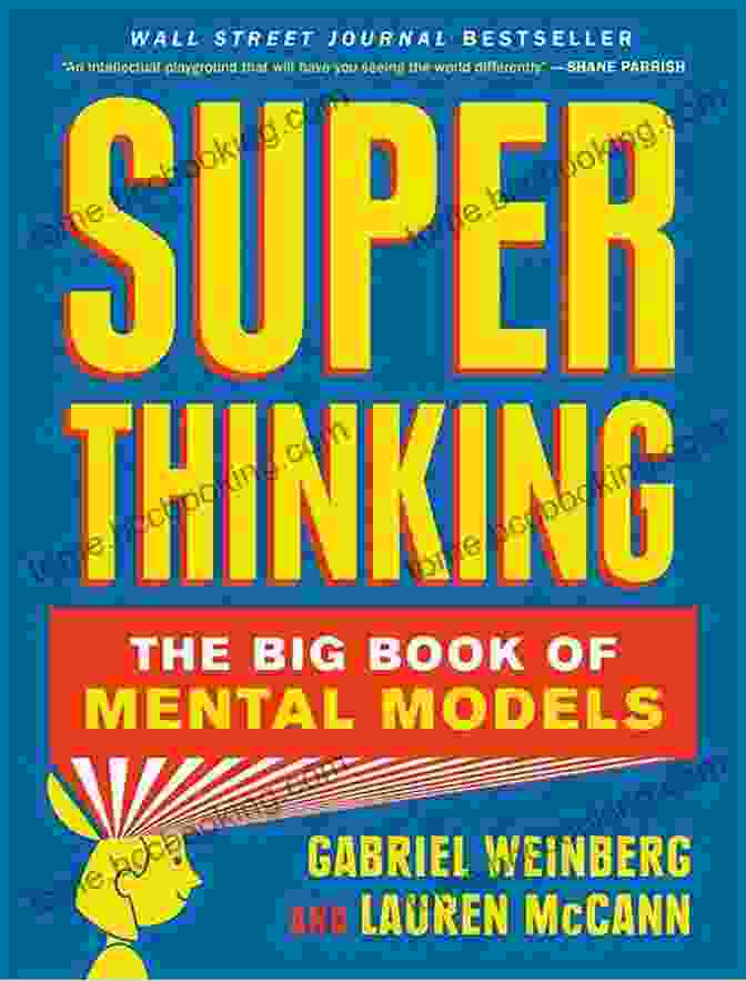 Super Thinking: The Big Book Of Mental Models Super Thinking: The Big Of Mental Models