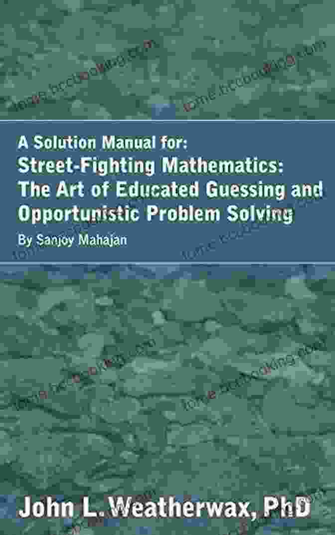 The Art Of Educated Guessing And Opportunistic Problem Solving Book Cover Solutions For The Street Fighting Mathematics: The Art Of Educated Guessing And Opportunistic Problem Solving By Sanjoy Mahajan