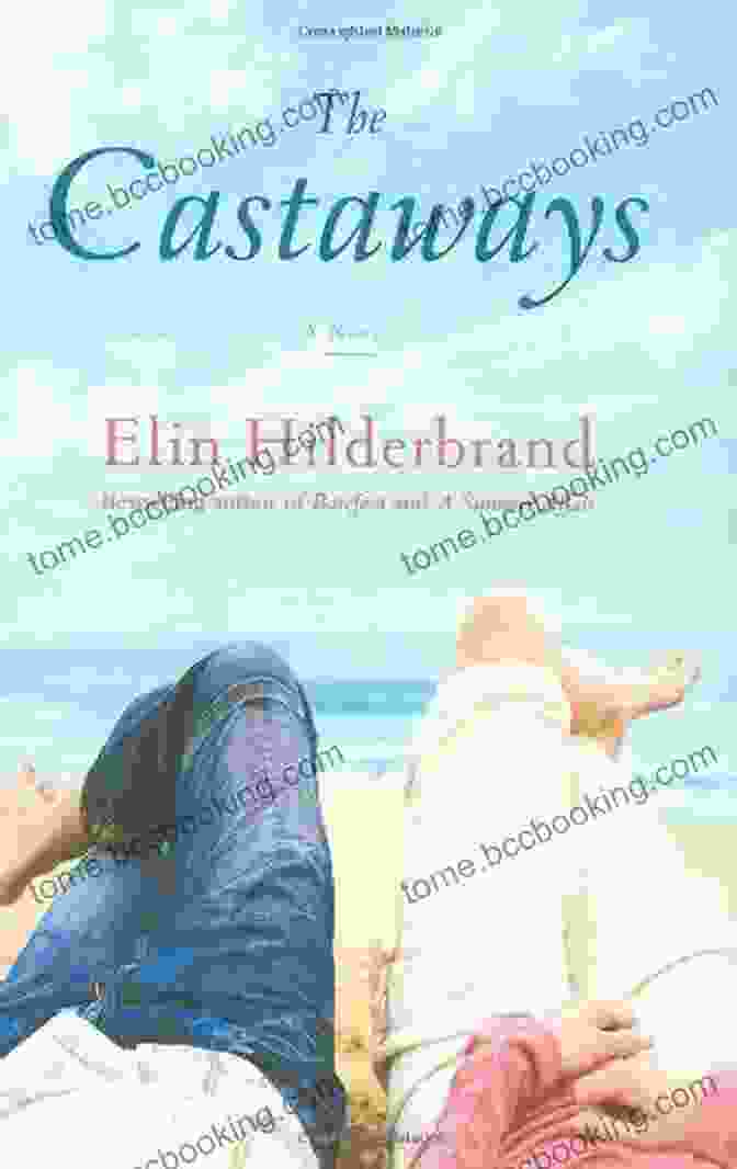 The Castaways Novel By Elin Hilderbrand, Featuring A Vibrant Cover With A Group Of Stranded People On A Tropical Island. The Castaways: A Novel Elin Hilderbrand