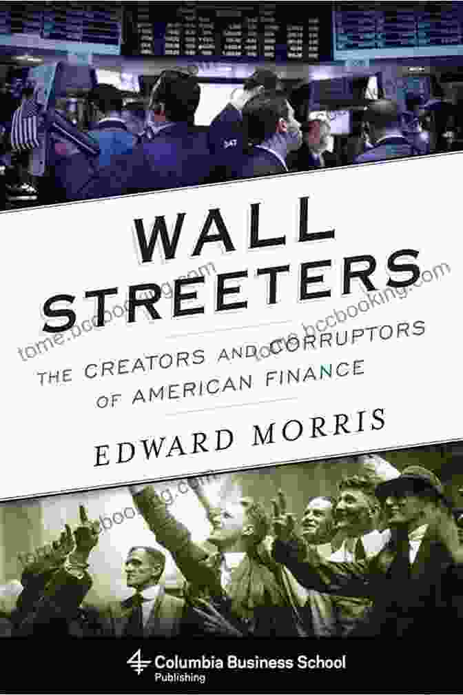The Creators And Corruptors Of American Finance Book Cover Wall Streeters: The Creators And Corruptors Of American Finance (Columbia Business School Publishing)