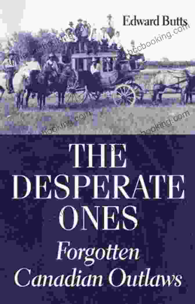 The Desperate Ones: Forgotten Canadian Outlaws Book Cover The Desperate Ones: Forgotten Canadian Outlaws