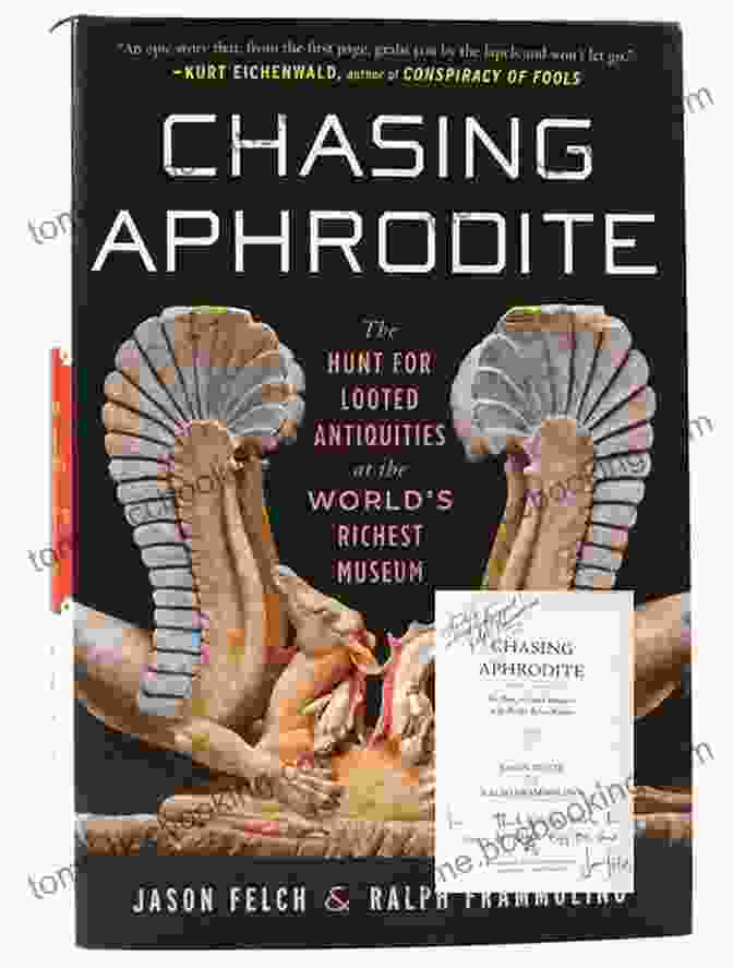 The Hunt For Looted Antiquities At The World Richest Museum Chasing Aphrodite: The Hunt For Looted Antiquities At The World S Richest Museum