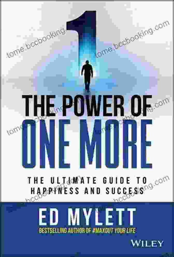 The Power Of One More: The Unstoppable Force That Will Change Your Life The Power Of One More: The Ultimate Guide To Happiness And Success