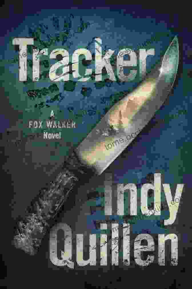 Tracker Fox Walker, A Novel That Weaves Together Adventure, Mystery, And Captivating Characters Tracker: A Fox Walker Novel