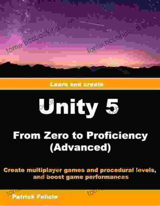 Unity From Zero To Proficiency Advanced Book Cover Unity From Zero To Proficiency (Advanced): Create Multiplayer Games And Procedural Levels And Boost Game Performances: A Step By Step Guide