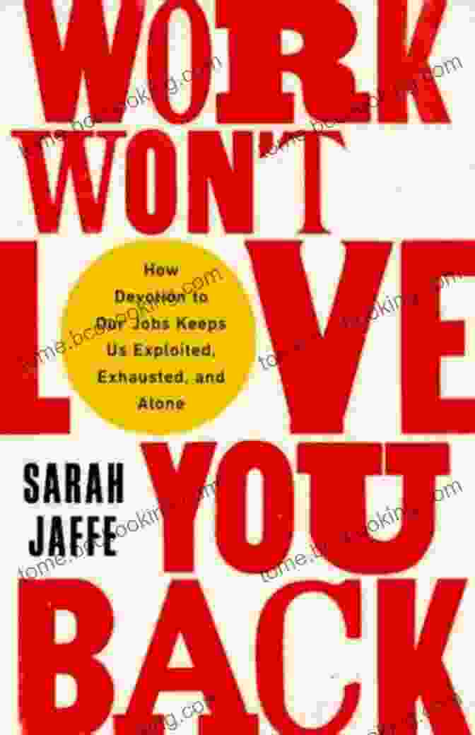 Work Won't Love You Back Book Cover Work Won T Love You Back: How Devotion To Our Jobs Keeps Us Exploited Exhausted And Alone