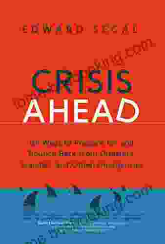 Crisis Ahead: 101 Ways To Prepare For And Bounce Back From Disasters Scandals And Other Emergencies