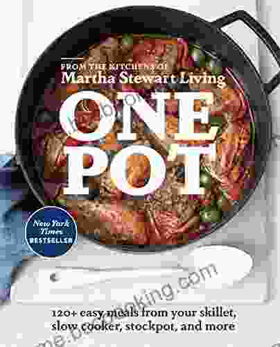 One Pot: 120+ Easy Meals From Your Skillet Slow Cooker Stockpot And More: A Cookbook