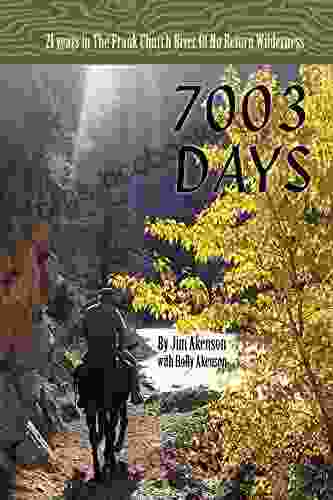 7003 Days: 21 Years In The Frank Church River Of No Return Wilderness