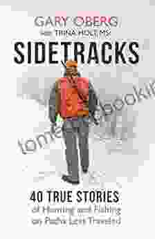Sidetracks: 40 True Stories Of Hunting And Fishing On Paths Less Traveled (The Sidetracks Series)