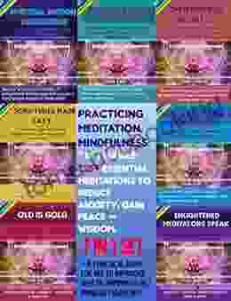 Practicing Meditation Mindfulness: 7 In 1 Bundle: 725+ Essential Meditations To Reduce Anxiety Gain Peace Wisdom : A Practical Guide For All To Improved Mindfulness Enlightenment 10)