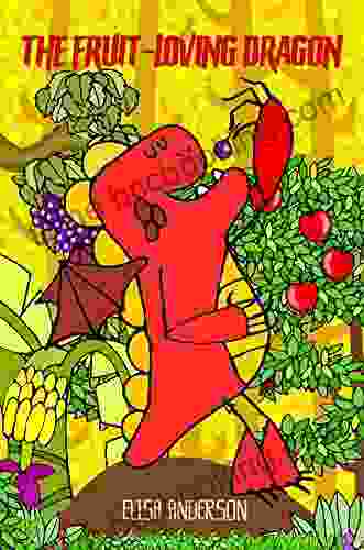 The Fruit Loving Dragon: A Colorful Tale To Encourage Kids To Eat Their Fruits And For Learning Colors A Children S Story For Boys Girl From Toddlers To Ages 3 5 Years (Red Dragon 1)