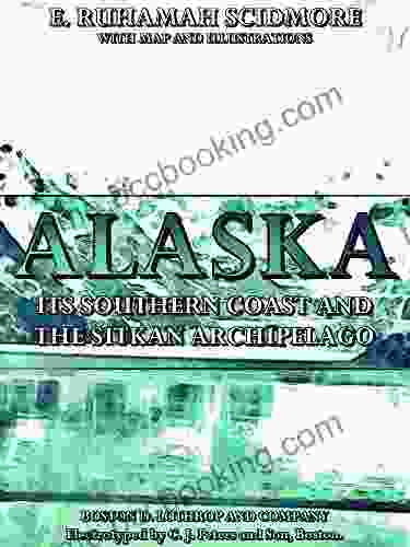 Alaska: Its Southern Coast And The Sitkan Archipelago