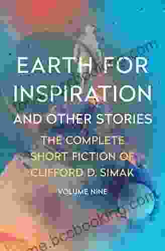 Earth For Inspiration: And Other Stories (The Complete Short Fiction Of Clifford D Simak)
