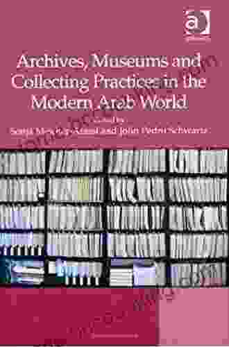 Archives Museums And Collecting Practices In The Modern Arab World