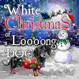 White Christmas Of A Loooong Dog: Beautifully Illustrated Children S Picture Poems For Kids Ages 3 To 7 And Dog Lovers (Dachshund Preschool Rhyming Story Kindergarten) (Loooong Dog S Adventures)