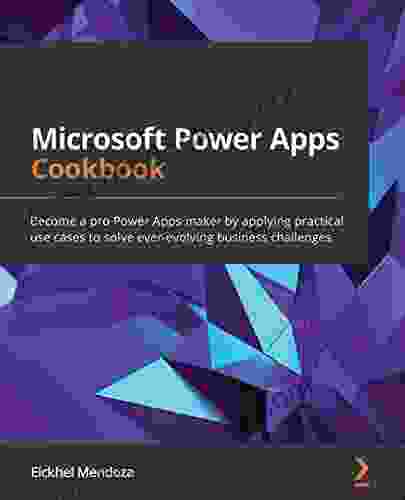 Microsoft Power Apps Cookbook: Become A Pro Power Apps Maker By Applying Practical Use Cases To Solve Ever Evolving Business Challenges