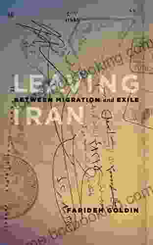 Leaving Iran: Between Migration And Exile (Our Lives: Diary Memoir And Letters)