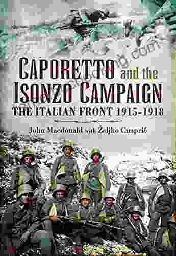 Caporetto And The Isonzo Campaign: The Italian Front 1915 1918