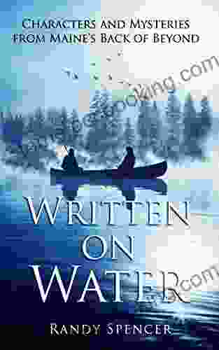 Written On Water: Characters And Mysteries From Maine S Back Of Beyond