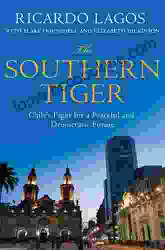 The Southern Tiger: Chile S Fight For A Democratic And Prosperous Future