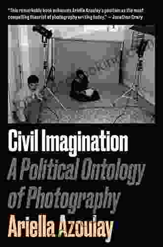 Civil Imagination: A Political Ontology Of Photography