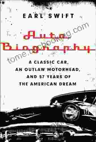 Auto Biography: A Classic Car An Outlaw Motorhead And 57 Years Of The American Dream
