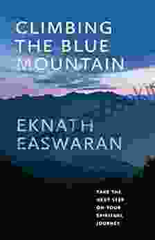 Climbing The Blue Mountain: Take The Next Step On Your Spiritual Journey